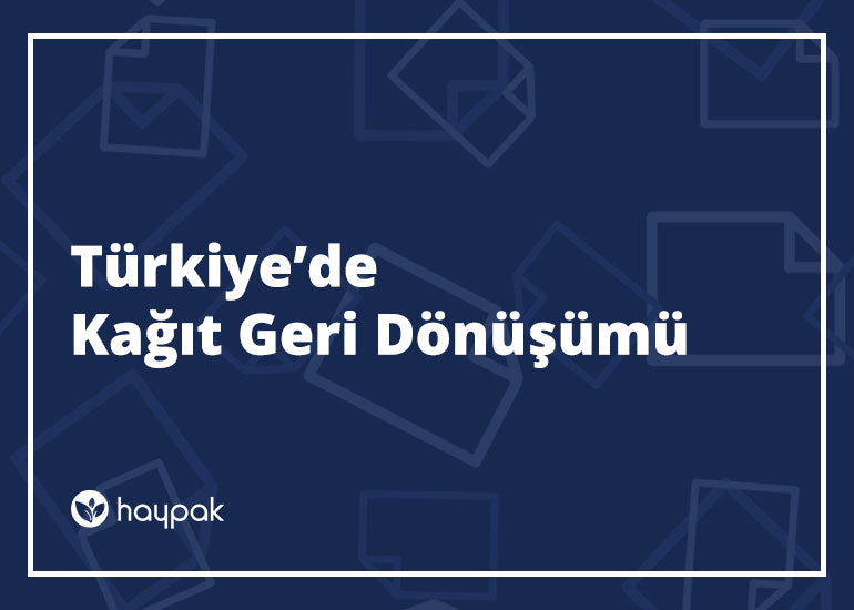 Türkiye’de Kağıt Geri Dönüşümü